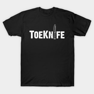 Have you seen my Toe Knife? T-Shirt